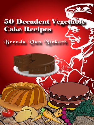 cover image of 50 Decadent Vegetable Cake Recipes